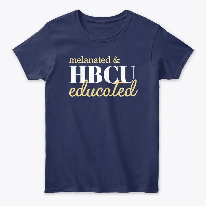 MELANATED AND HBCU EDUCATED T-SHIRT