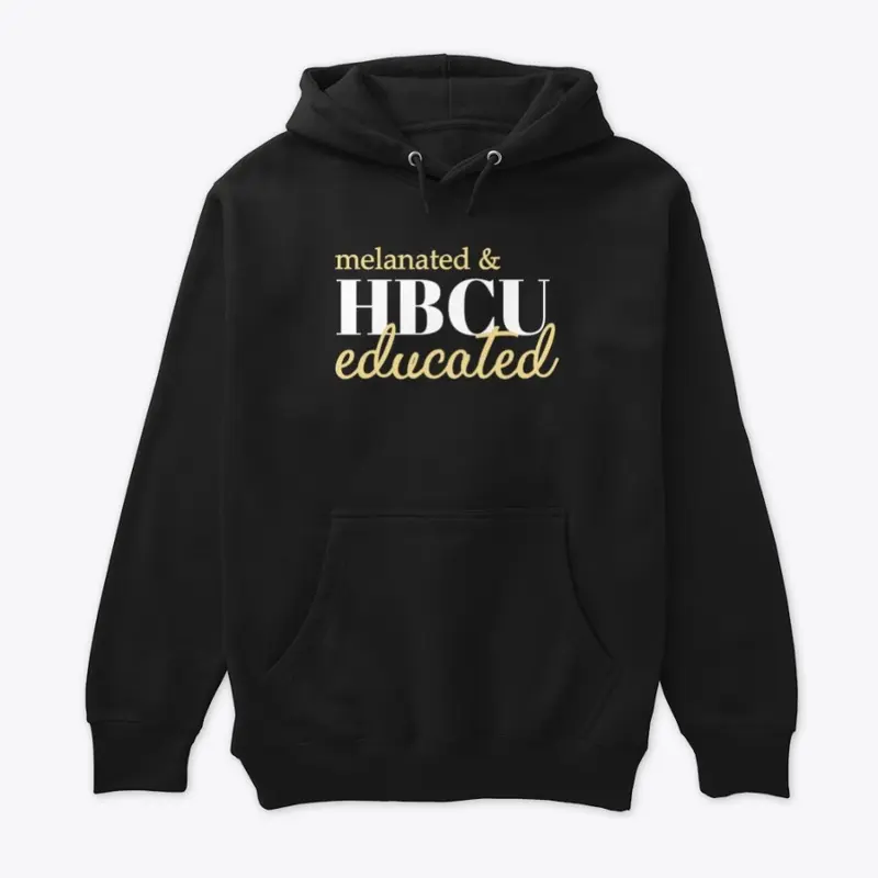 MELANATED AND HBCU EDUCATED HOODIE